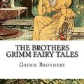 Cover Art for 9781985089341, The Brothers Grimm Fairy Tales by Grimm Brothers