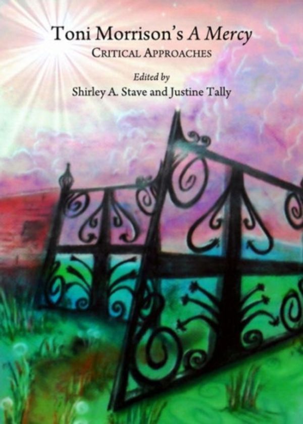 Cover Art for 9781443833004, Toni Morrisons a Mercy: Critical Approaches by Shirley A. Stave and Justine Tally