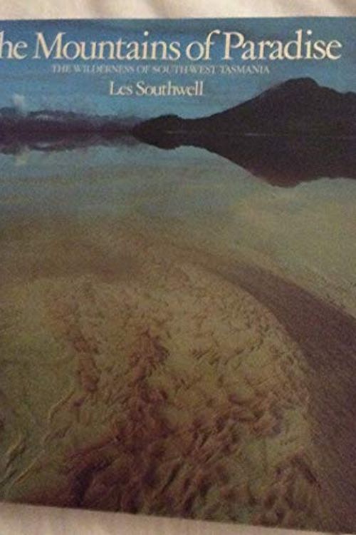 Cover Art for 9780959196603, The mountains of paradise: The wilderness of south-west Tasmania by Les Southwell