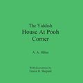 Cover Art for 9780998049762, The Yiddish House At Pooh Corner by A. A. Milne
