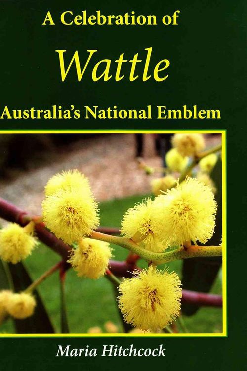Cover Art for 9781921719561, A Celebration of Wattle by Maria Hitchcock