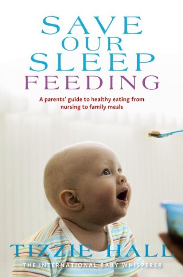 Cover Art for B007KTM3HC, Save Our Sleep: Feeding by Tizzie Hall