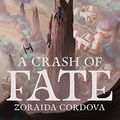 Cover Art for B07P1DYPQF, Star Wars: Galaxy's Edge: A Crash of Fate by Zoraida Cordova