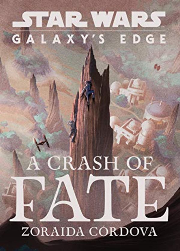 Cover Art for B07P1DYPQF, Star Wars: Galaxy's Edge: A Crash of Fate by Zoraida Cordova