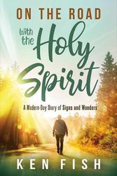 Cover Art for 9781636412542, On the Road With the Holy Spirit: A Modern-Day Diary of Signs and Wonders by Ken Fish