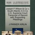 Cover Art for 9781270148074, Joseph F Wilson & Co V. South Atlantic S S Co U.S. Supreme Court Transcript of Record with Supporting Pleadings by J Parker Kirlin