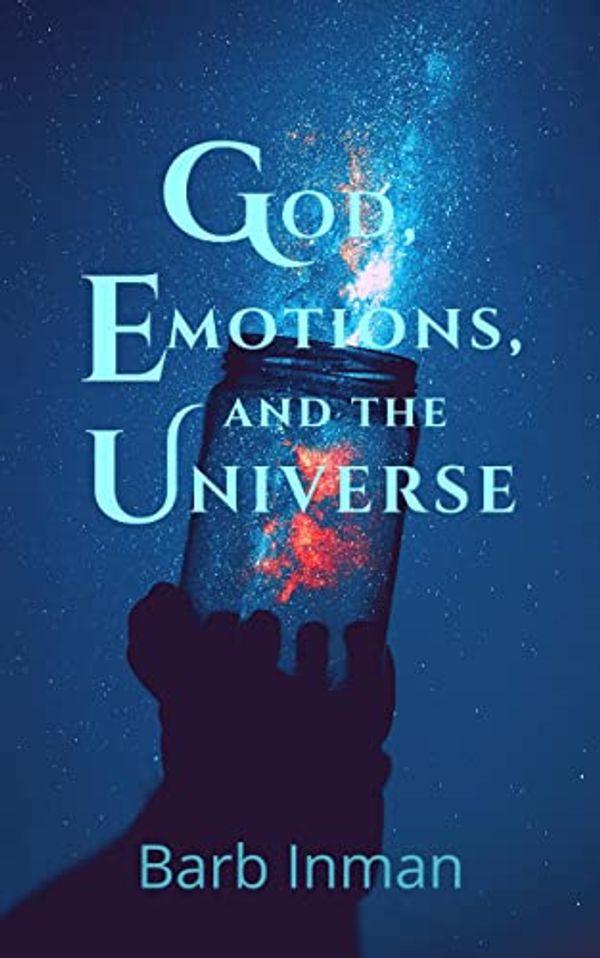 Cover Art for B09LPGXDPM, God, Emotions, and the Universe: How the tragedy of life helped me see the comedy of reality by Inman, Barb