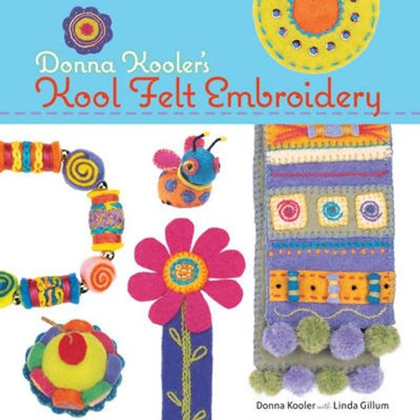 Cover Art for 9781600592508, Donna Kooler's Kool Felt Embroidery by Donna Kooler