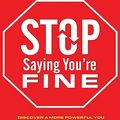 Cover Art for 9781452602318, Stop Saying You're Fine by Mel Robbins