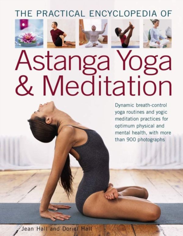 Cover Art for 9781782140689, The Practial Encyclopedia of Astanga Yoga & MeditationDynamic Breath-Control Yoga Routines and Yogic ... by Jean Hall, Doriel Hall