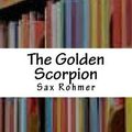 Cover Art for 9781987686029, The Golden Scorpion by Sax Rohmer
