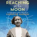 Cover Art for B07PVCF58L, Reaching for the Moon: The Autobiography of NASA Mathematician Katherine Johnson by Katherine Johnson