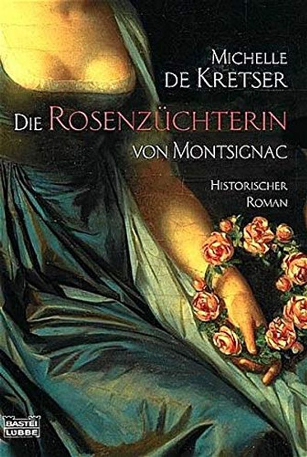 Cover Art for 9783404149025, Die RosenzÃŒchterin von Montsignac. by De Kretser, Michelle, Michelle De Kretser, Voß, Andrea
