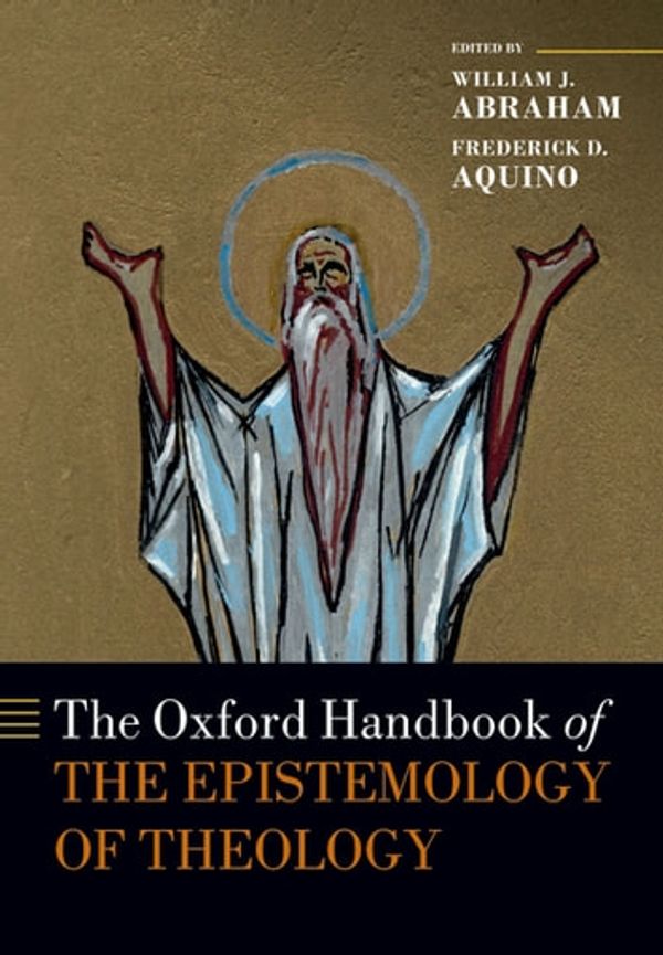 Cover Art for 9780191639319, The Oxford Handbook of the Epistemology of Theology by Frederick D. Aquino, William J. Abraham