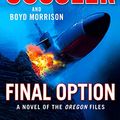 Cover Art for B07MD3BV79, Final Option (The Oregon Files Book 14) by Clive Cussler, Boyd Morrison