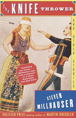 Cover Art for 9780679781639, The Knife Thrower: and Other Stories (Vintage Contemporaries) by Steven Millhauser