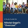 Cover Art for 9781375385992, A Study Guide for Nikolai Gogol's "Overcoat" by Cengage Learning Gale