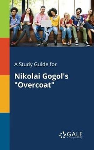 Cover Art for 9781375385992, A Study Guide for Nikolai Gogol's "Overcoat" by Cengage Learning Gale