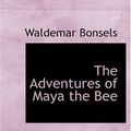 Cover Art for 9780554300450, The Adventures of Maya the Bee by Waldemar Bonsels