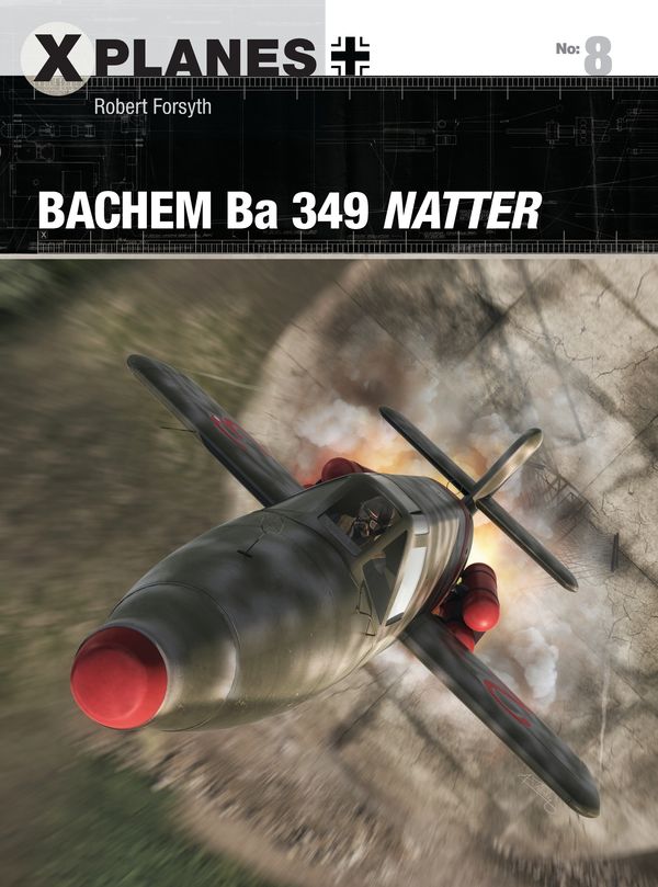 Cover Art for 9781472820099, Bachem Ba 349 Natter (X-Planes) by Robert Forsyth