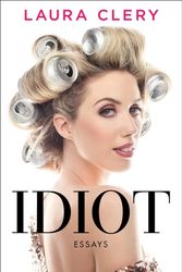 Cover Art for 9781982101947, Idiot: Essays by Laura Clery