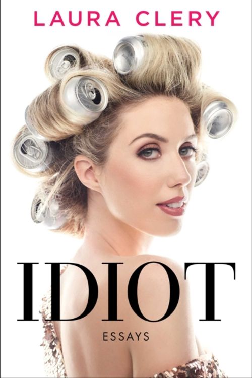 Cover Art for 9781982101947, Idiot: Essays by Laura Clery