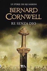 Cover Art for 9788850251889, Re senza Dio by Bernard Cornwell