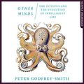 Cover Art for B01M32RVUV, Other Minds: The Octopus and The Evolution of Intelligent Life by Peter Godfrey-Smith
