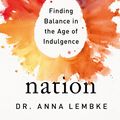 Cover Art for 9781472294128, Dopamine Nation: Finding Balance in the Age of Indulgence *The New York Times bestseller* by Anna Lembke