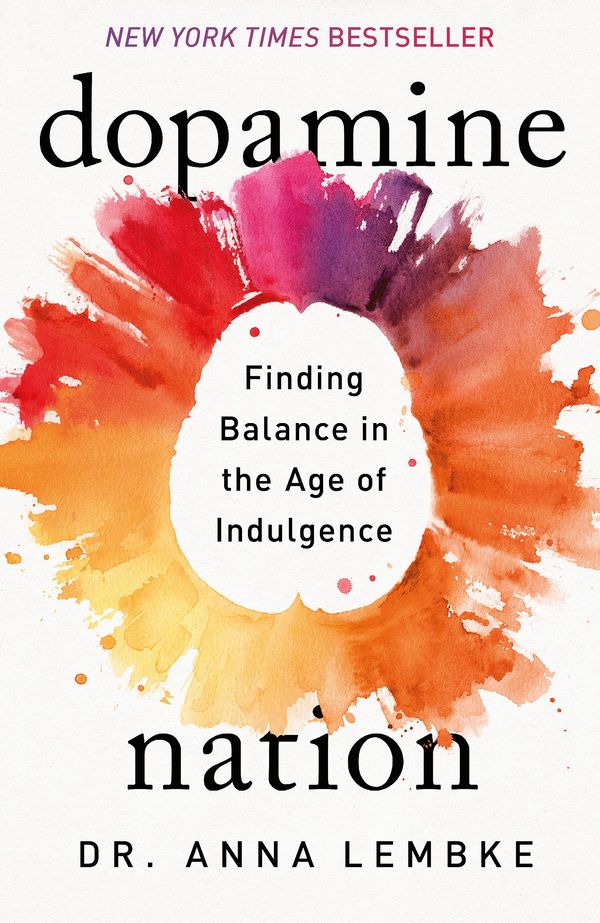 Cover Art for 9781472294128, Dopamine Nation: Finding Balance in the Age of Indulgence *The New York Times bestseller* by Anna Lembke