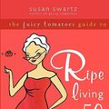 Cover Art for 9781572244320, The Juicy Tomatoes Guide to Ripe Living After 50 by Susan Swartz