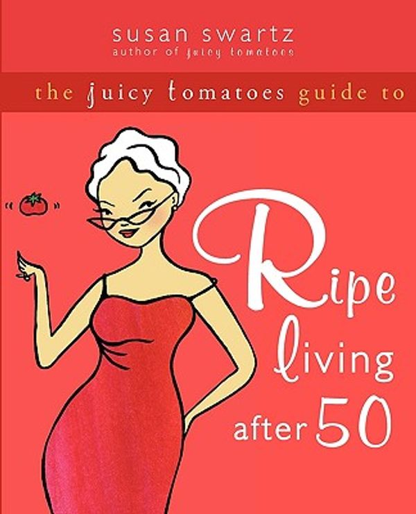 Cover Art for 9781572244320, The Juicy Tomatoes Guide to Ripe Living After 50 by Susan Swartz