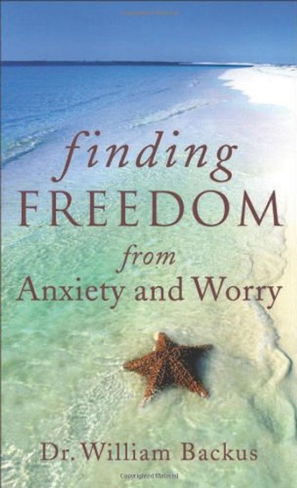 Cover Art for 9780800788322, Finding Freedom from Anxiety and Worry by William Backus