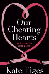 Cover Art for 9781844087297, Our Cheating Hearts: Love and Loyalty, Lust and Lies by Kate Figes