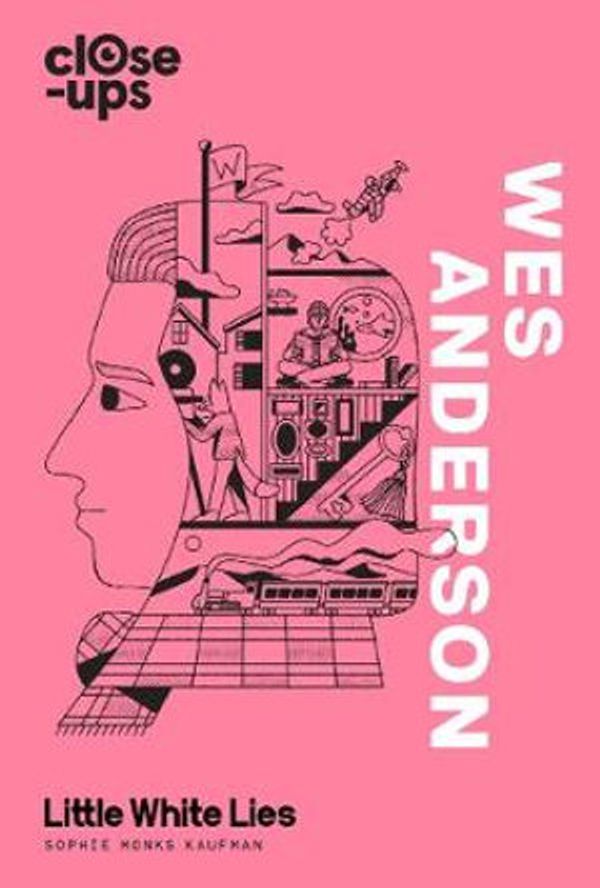 Cover Art for 9780008329235, Wes Anderson (Close-Ups, Book 1) by Monks Kaufman, Sophie, Little White Lies