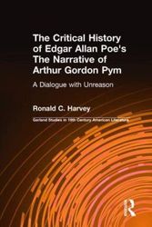 Cover Art for 9780815333036, The Critical History of Edgar Allan Poe's "the Narrative of Arthur Gordon Pym: A Dialogue with Unreason" by Ronald C. Harvey
