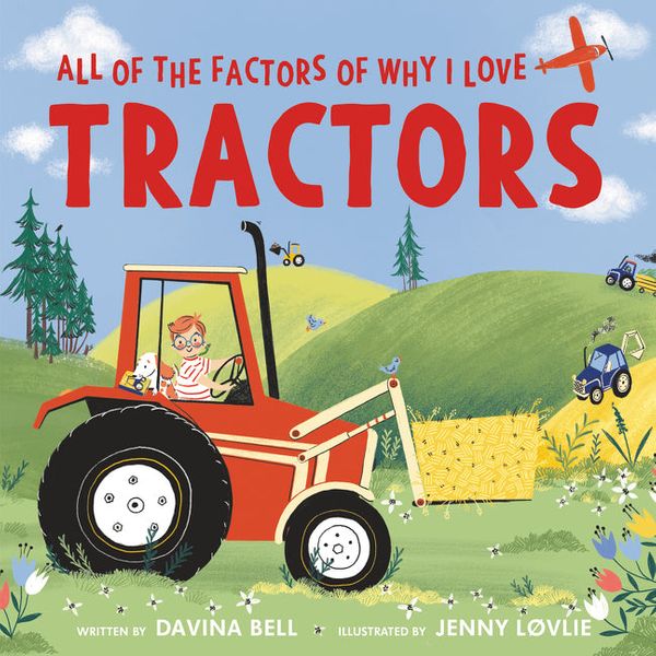 Cover Art for 9780063019188, All of the Factors of Why I Love Tractors by Davina Bell