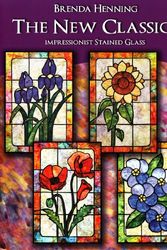 Cover Art for 9780977362776, The New Classics Impressionist Stained Glass by Brenda Henning