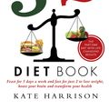 Cover Art for 9781409154600, The 5:2 Diet Book: Feast for 5 Days a Week and Fast for 2 to Lose Weight, Boost Your Brain and Transform Your Health by Kate Harrison