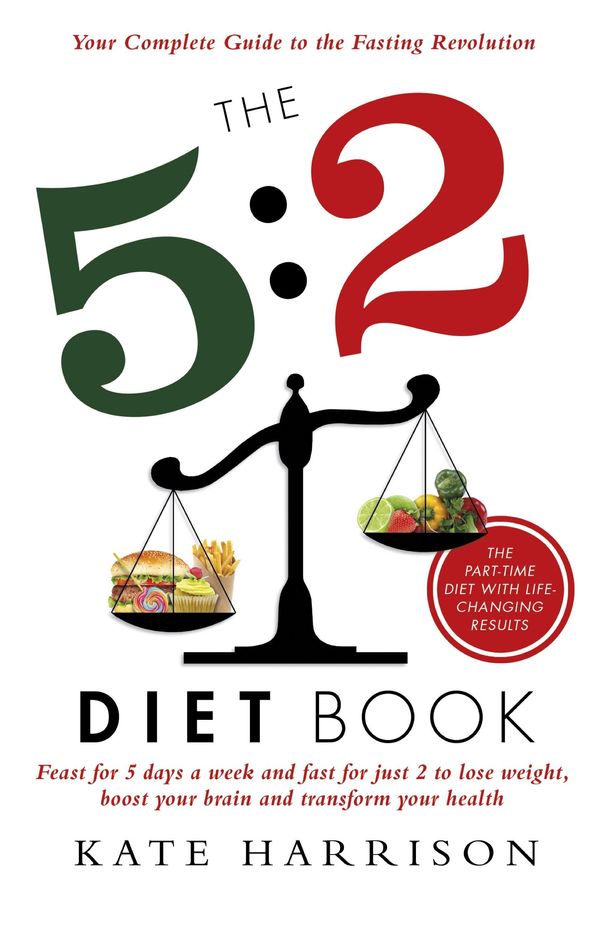 Cover Art for 9781409154600, The 5:2 Diet Book: Feast for 5 Days a Week and Fast for 2 to Lose Weight, Boost Your Brain and Transform Your Health by Kate Harrison