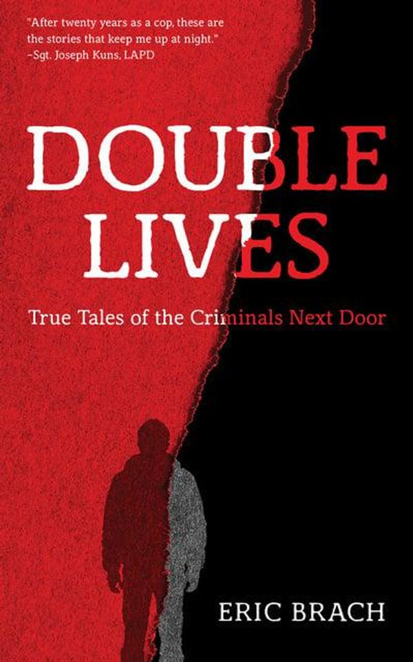 Cover Art for 9781721336784, Double Lives: True Tales of the Criminals Next Door by Eric Brach