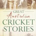 Cover Art for 9781742482408, Great Australian Cricket Stories (Hardcover) by Piesse Ken