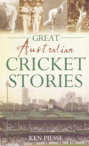Cover Art for 9781742482408, Great Australian Cricket Stories (Hardcover) by Piesse Ken