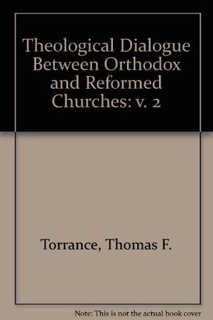 Cover Art for 9780707307251, Theological Dialogue Between Orthodox and Reformed Churches by Thomas F. Torrance