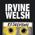 Cover Art for 9781529918618, Resolution: The new CRIME novel from the #1 Sunday Times bestselling author (The CRIME series) by Irvine Welsh