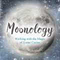 Cover Art for B01DO11HQ2, Moonology: Working with the Magic of Lunar Cycles by Yasmin Boland
