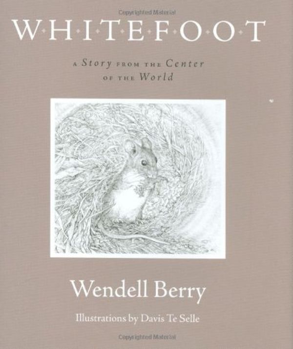 Cover Art for 9781582434322, Whitefoot: A Story from the Center of the World by Wendell Berry