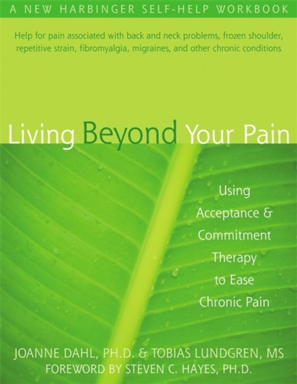 Cover Art for 9781572244092, Living Beyond Your Pain: Using Acceptance & Commitment Therapy to Ease Chronic Pain by JoAnne Dahl, Tobias Lundgren