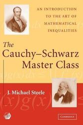 Cover Art for 9780521546775, The Cauchy-Schwarz Master Class: An Introduction to the Art of Mathematical Inequalities by J. Michael Steele