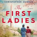 Cover Art for 9780593440308, The First Ladies by Marie Benedict, Victoria Christopher Murray